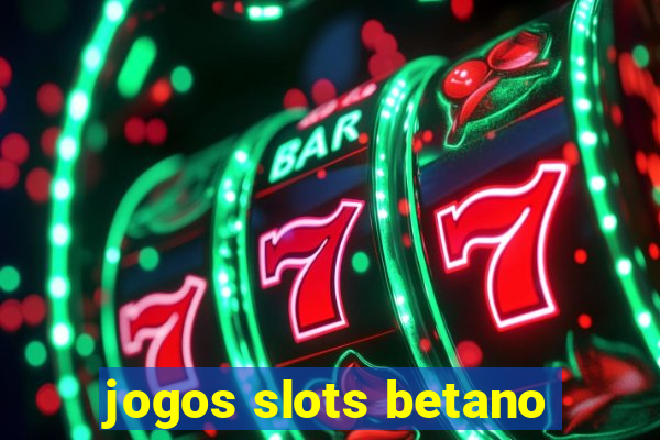 jogos slots betano