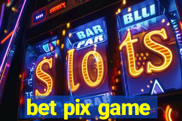 bet pix game