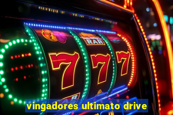 vingadores ultimato drive