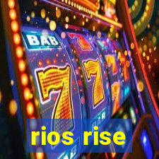 rios rise