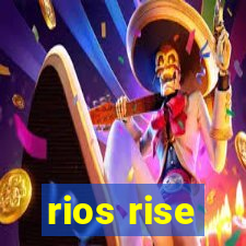 rios rise