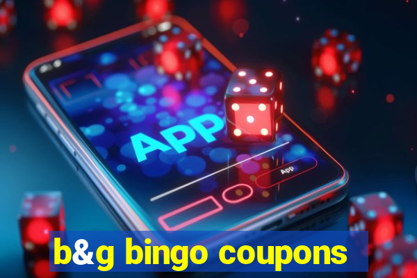 b&g bingo coupons