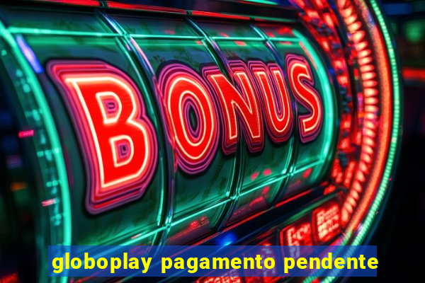 globoplay pagamento pendente