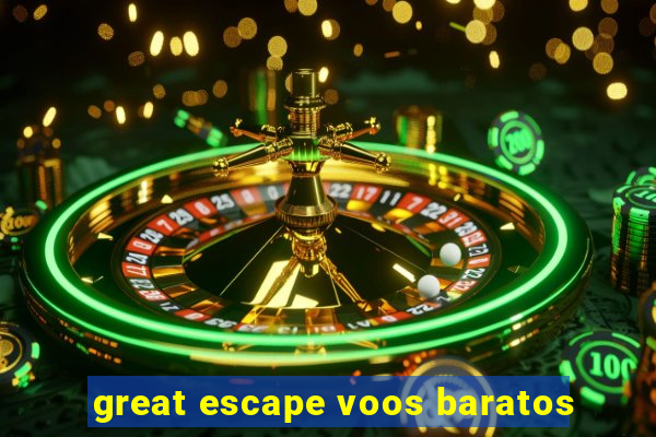 great escape voos baratos