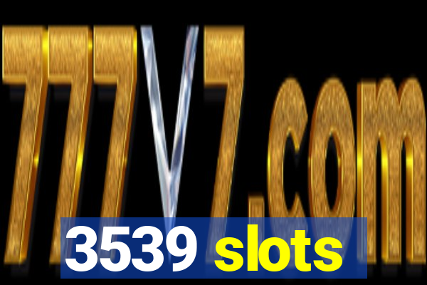 3539 slots