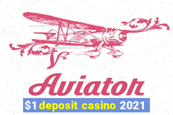 $1 deposit casino 2021