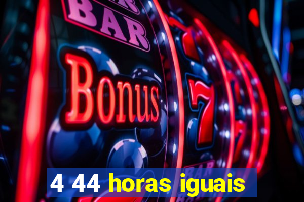 4 44 horas iguais