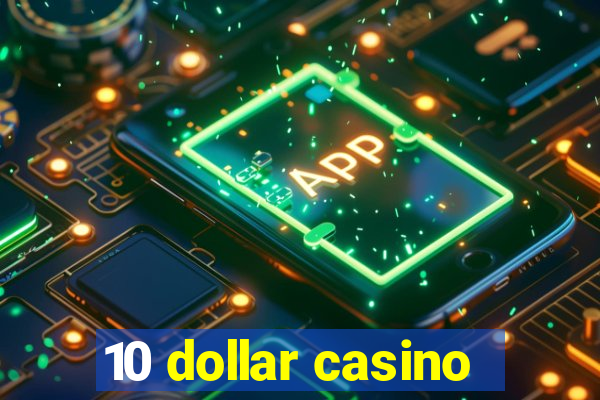 10 dollar casino