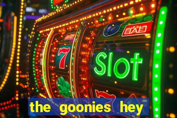 the goonies hey you guys slot