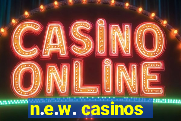 n.e.w. casinos