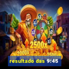 resultado das 9:45