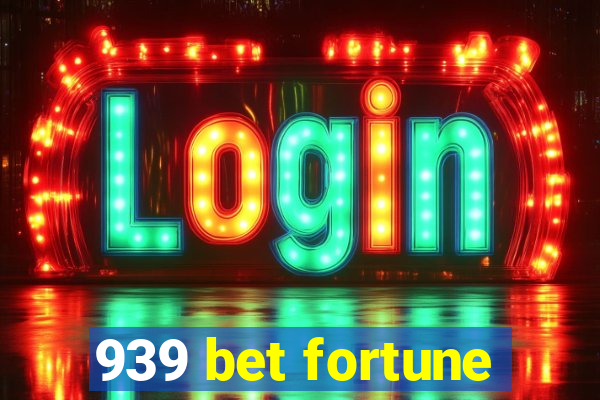 939 bet fortune