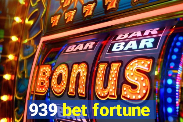 939 bet fortune