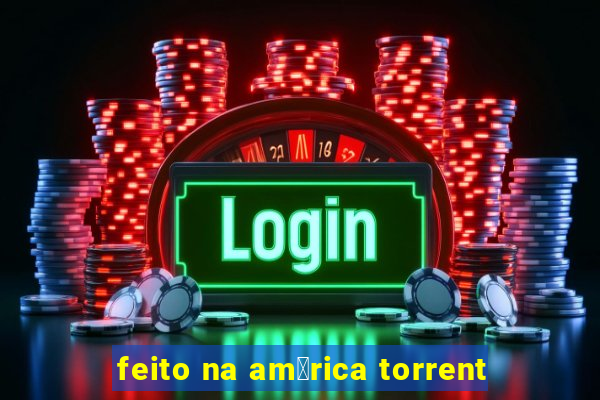 feito na am茅rica torrent