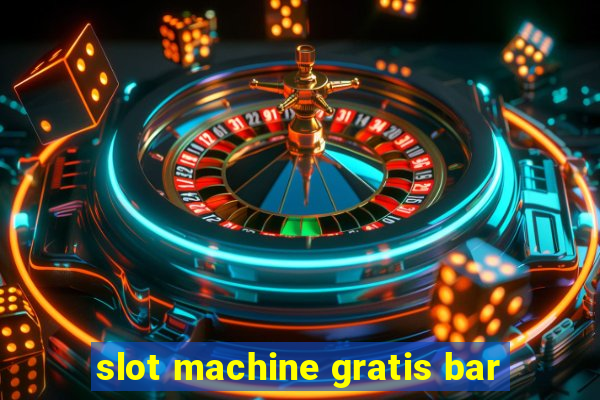 slot machine gratis bar