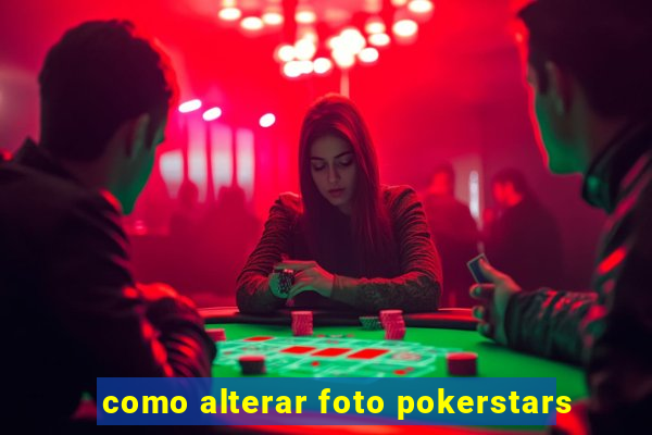 como alterar foto pokerstars