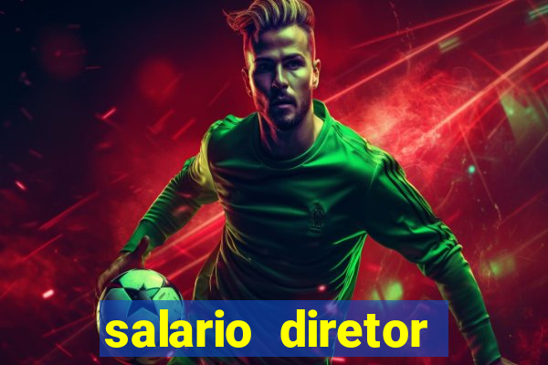 salario diretor escola estadual