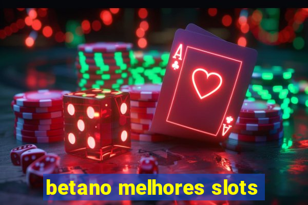 betano melhores slots