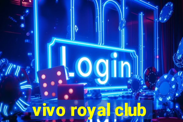 vivo royal club