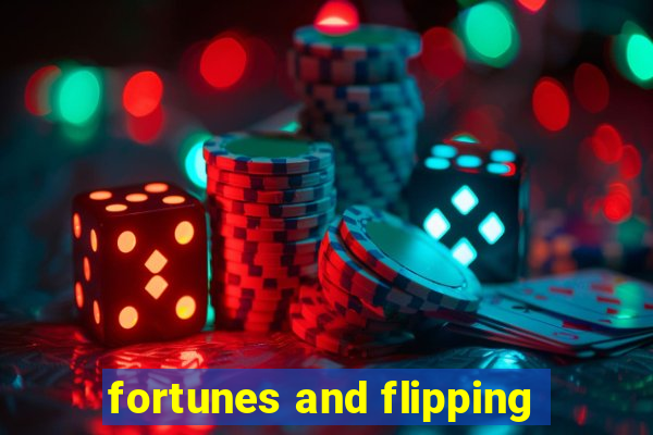 fortunes and flipping