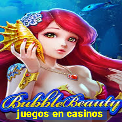 juegos en casinos