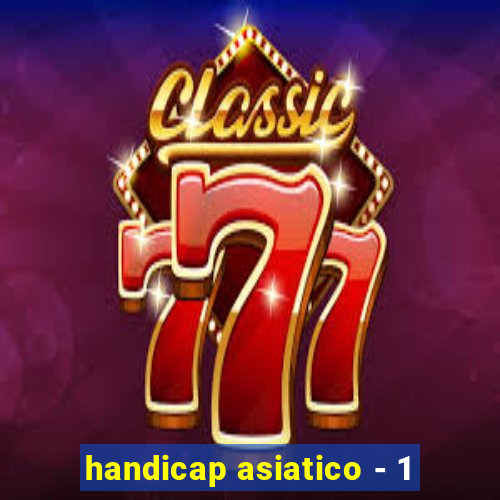 handicap asiatico - 1