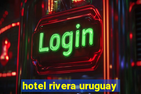 hotel rivera uruguay