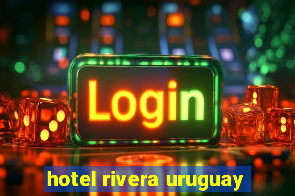 hotel rivera uruguay