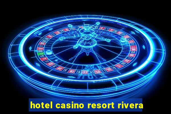 hotel casino resort rivera