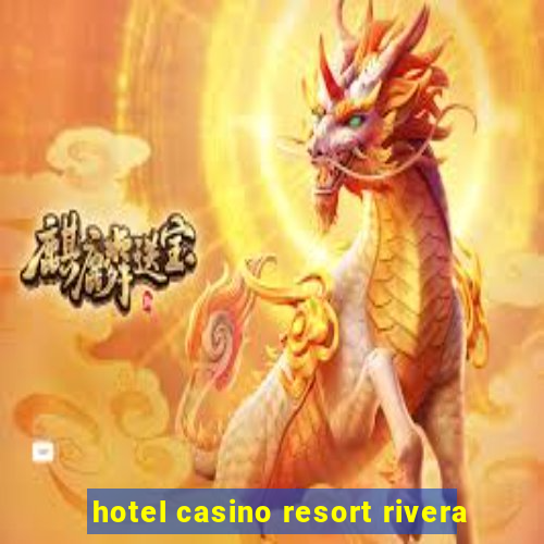 hotel casino resort rivera