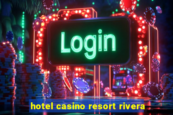 hotel casino resort rivera