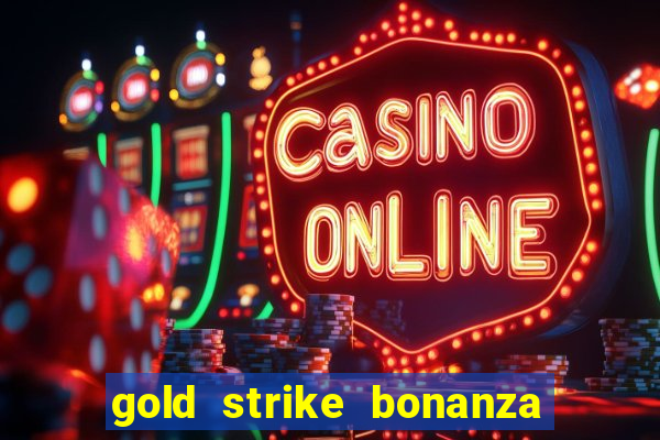 gold strike bonanza fortune play slot free play