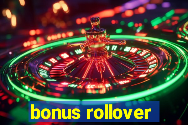 bonus rollover