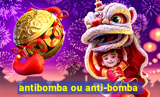 antibomba ou anti-bomba