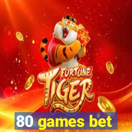 80 games bet