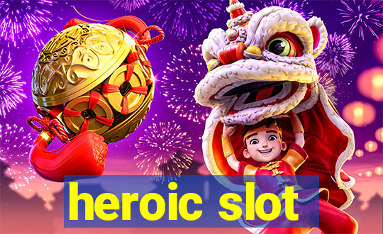 heroic slot