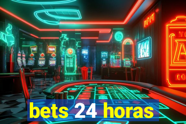 bets 24 horas