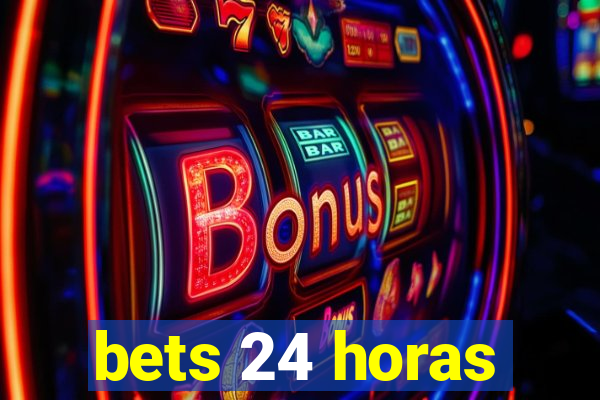 bets 24 horas