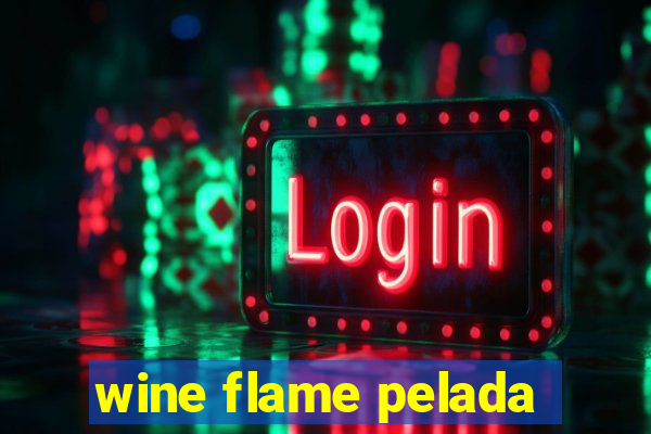 wine flame pelada