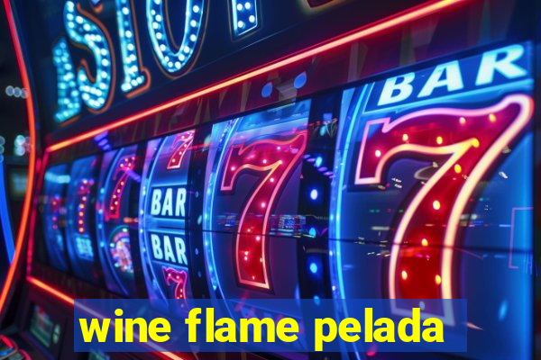 wine flame pelada