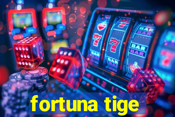 fortuna tige