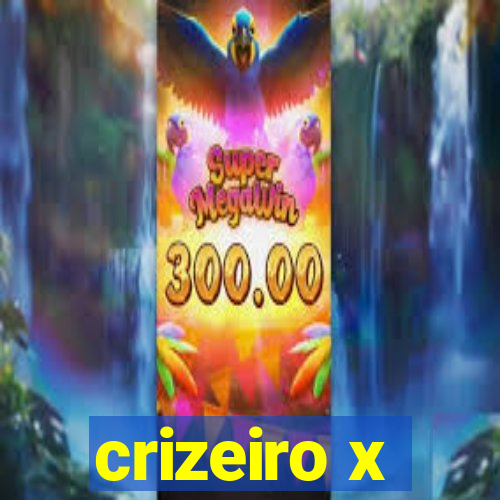 crizeiro x