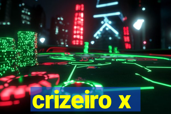 crizeiro x