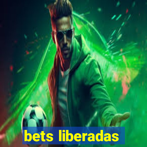 bets liberadas