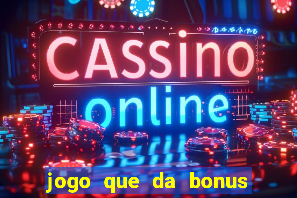 jogo que da bonus para ganhar dinheiro