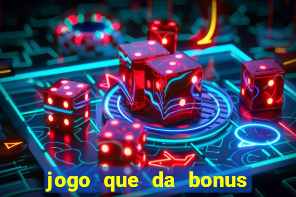 jogo que da bonus para ganhar dinheiro