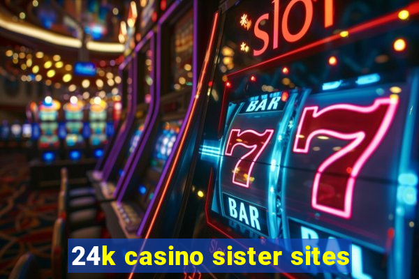 24k casino sister sites