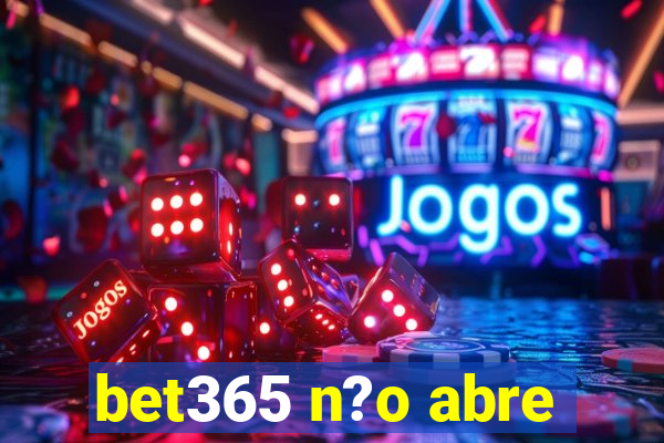 bet365 n?o abre