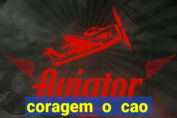 coragem o cao covarde assistir