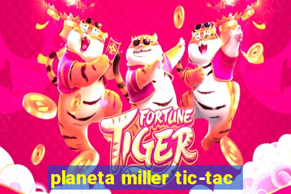 planeta miller tic-tac